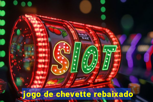 jogo de chevette rebaixado